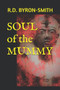 SOUL of the MUMMY by R D Byron-Smith - Paperback