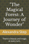 "The Magical Forest : A Journey of Wonder" There is beauty and magic at every turn.