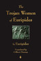 The Trojan Women of Euripides by Euripides - Paperback