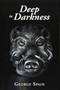 Deep in Darkness by George Spain - Hardback