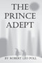 The Prince Adept by Robert Leo Poll - Paperback