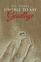 Unable To Say Goodbye by H S Darke - Paperback