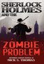Sherlock Holmes and the Zombie Problem by Nick S. Thomas - Hardback