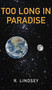 Too Long In Paradise by Robin Lindsey - Hardback