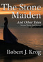The Stone Maiden and Other Tales by Robert J Krog - Hardback