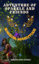 Adventure of Sparkle and Friends : A magical adventure