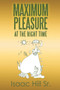 Maximum Pleasure : at the Right Time by Isaac Sr Hill - Paperback