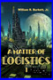 A Matter of Logistics : (Volume 1) : 1 by William R Jr Burkett - Paperback