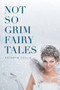 Not So Grim Fairy Tales by Kathryn Collis - Paperback