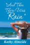 And Then There Was Rain by Kathy Almeida - Paperback