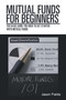 Mutual Funds for Beginners : The Basic Guide You Need to Get Started with Mutual Funds