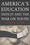 America's Education Deficit and the War on Youth : Reform Beyond Electoral Politics