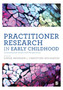 Practitioner Research in Early Childhood : International Issues and Perspectives