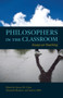 Philosophers in the Classroom : Essays on Teaching
