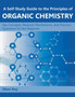 A Self-Study Guide to the Principles of Organic Chemistry : Key Concepts, Reaction Mechanisms, and Practice Questions for the Beginner