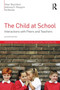 The Child at School : Interactions with peers and teachers, 2nd Edition