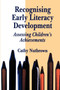 Recognising Early Literacy Development : Assessing Children's Achievements