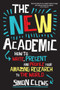 The New Academic : How to write, present and profile your amazing research to the world