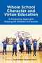 Whole School Character and Virtue Education : A Pioneering Approach Helping All Children to Flourish