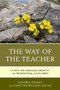 The Way of the Teacher : A Path for Personal Growth and Professional Fulfillment