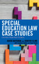 Special Education Law Case Studies : A Review from Practitioners