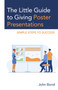 The Little Guide to Giving Poster Presentations : Simple Steps to Success