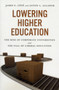 Lowering Higher Education : The Rise of Corporate Universities and the Fall of Liberal Education