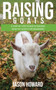 Raising Goats : A Step-by-Step Guide to Raising Healthy Goats for Beginners