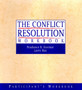 The Conflict Resolution Training Program : Participant's Workbook