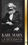 Karl Marx : La biografia de un revolucionario socialista aleman que escribio el Manifiesto Comunista