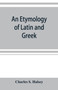 An etymology of Latin and Greek