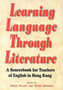 Learning Language Through Literature ??? A Sourcebook for Teachers of English in Hong Kong