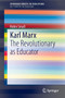 Karl Marx : The Revolutionary as Educator