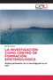 La Investigacion Como Centro de Formacion Epistemologica