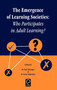 Emergence of Learning Societies : Who Participates in Adult Learning?