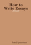 How to Write Essays : A Guide