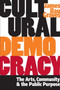 Cultural Democracy : The Arts, Community, and the Public Purpose