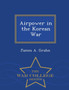 Airpower in the Korean War - War College Series