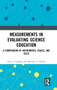 Measurements in Evaluating Science Education : A Compendium of Instruments, Scales, and Tests