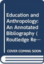 Education and Anthropology : An Annotated Bibliography