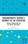Rabindranath Tagore???s Journey as an Educator : Critical Perspectives on His Poetics and Praxis