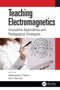 Teaching Electromagnetics : Innovative Approaches and Pedagogical Strategies