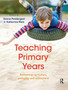 Teaching Primary Years : Rethinking curriculum, pedagogy and assessment