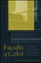 Faculty of Color : Teaching in Predominantly White Colleges and Universities