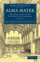 Alma Mater : Or, Seven Years at the University of Cambridge : Volume 1