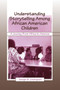 Understanding Storytelling Among African American Children : A Journey From Africa To America