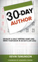 30-Day Author : Develop A Daily Writing Habit and Write Your Book In 30 Days (Or Less)
