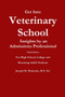 Get into Veterinary School - Third Edition - Insights by an Admissions Professional, for High School, College and Returning Adult Students