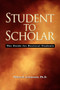 Student to Scholar : The Guide for Doctoral Students