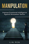 Manipulation : Improve Emotional Intelligence Against Persuasion Tactics